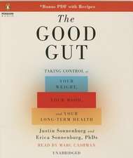 The Good Gut: Taking Control of Your Weight, Your Mood, and Your Long-Term Health