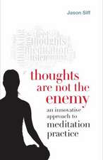 Thoughts Are Not the Enemy: An Innovative Approach to Meditation Practice