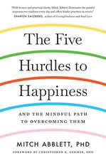 The Five Hurdles to Happiness: And the Mindful Path to Overcoming Them