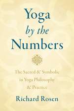 Yoga by the Numbers: The Sacred and Symbolic in Yoga Philosophy and Practice