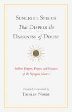 Sunlight Speech That Dispels the Darkness of Doubt: Sublime Prayers, Praises, and Practices of the Nyingma Masters