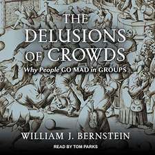 The Delusions of Crowds: Why People Go Mad in Groups