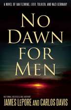 No Dawn for Men: A Novel of Ian Fleming, J.R.R. Tolkien, and Nazi Germany