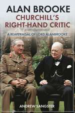 Sangster, A: Alan Brooke: Churchill's Right-Hand Critic