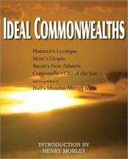 Ideal Commonwealths, Plutarch's Lycurgus, More's Utopia, Bacon's New Atlantis, Campanella's City of the Sun, Hall's Mundus Alter Et Idem