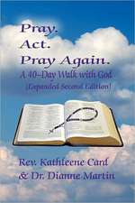 Pray. ACT. Pray Again. a 40-Day Walk with God (Expanded Second Edition)