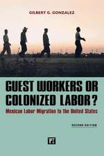 Guest Workers or Colonized Labor?: Mexican Labor Migration to the United States