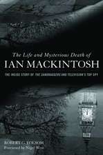 The Life and Mysterious Death of Ian MacKintosh: The Inside Story of The Sandbaggers and Television's Top Spy