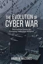 The Evolution of Cyber War: International Norms for Emerging-Technology Weapons