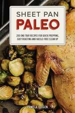 Sheet Pan Paleo: 200 One-Tray Recipes for Quick Prepping, Easy Roasting and Hassle-free Clean Up