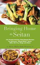 Bringing Home the Seitan: 100 Protein-Packed, Plant-Based Recipes for Delicious 'Wheat-Meat Tacos, BBQ, Stir-Fry, Wings and More