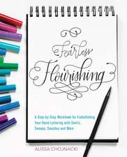 Fearless Flourishing: A Step-by-Step Workbook for Embellishing Your Hand Lettering with Swirls, Swoops, Swashes and More