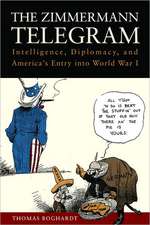 The Zimmermann Telegram: Intelligence, Diplomacy, and America S Entry Into World War I