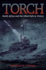 Torch: North Africa and the Allied Path to Victory