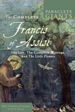 The Complete Francis of Assisi: His Life, the Complete Writings, and the Little Flowers