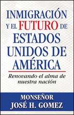 Inmigraci N y El Futuro de Estados Unidos de Am Rica: Renovando El Alma de Nuestra Naci N