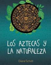 Los Aztecas y La Naturaleza