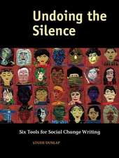 Undoing the Silence – Six Tools for Social Change Writing