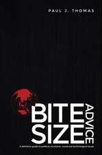 Bite Size Advice: A Definitive Guide to Political, Economic, Social and Technological Issues