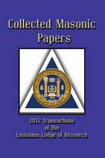 Collected Masonic Papers - 2012 Transactions of the Louisiana Lodge of Research: Robert I. Clegg