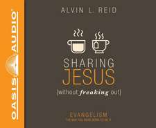 Sharing Jesus Without Freaking Out: Evangelism the Way You Were Born to Do It