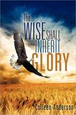 The Wise Shall Inherit Glory