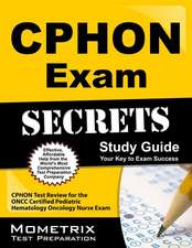 CPHON Exam Secrets, Study Guide: CPHON Test Review for the Oncc Certified Pediatric Hematology Oncology Nurse Exam