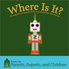 Where Is It?: A Language Learning Book for Wonderful Kids with Autism