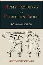 Home Taxidermy for Pleasure and Profit [Illustrated Edition]