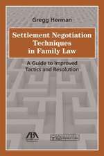 Settlement Negotiation Techniques in Family Law: A Guide to Improved Tactics and Resolution