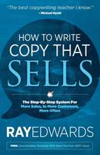 How to Write Copy That Sells: The Step-By-Step System for More Sales, to More Customers, More Often