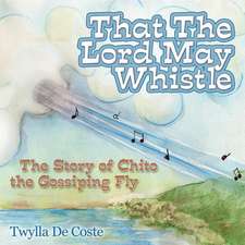 That the Lord May Whistle: The Story of Chito the Gossiping Fly