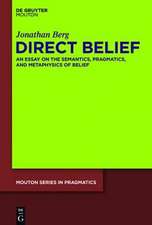 Direct Belief: An Essay on the Semantics, Pragmatics, and Metaphysics of Belief