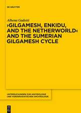 Gilgamesh, Enkidu, and the Netherworld and the Sumerian Gilgamesh Cycle