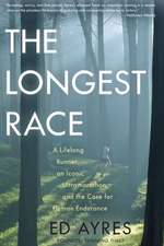 The Longest Race: A Lifelong Runner, an Iconic Ultramarathon, and the Case for Human Endurance