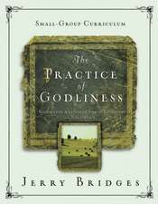 The Practice of Godliness: A 12-Week Small-Group Curriculum