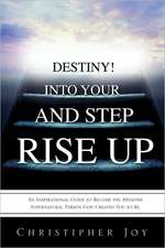 Rise Up and Step Into Your Destiny!