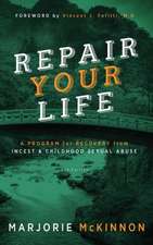 Repair Your Life: A Program for Recovery from Incest & Childhood Sexual Abuse, 2nd Edition