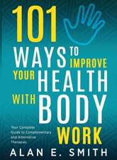 101 Ways to Improve Your Health with Body Work