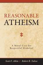 Reasonable Atheism: A Moral Case for Respectful Disbelief