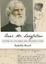 Dear Mr. Longfellow: Letters to and from the Children's Poet