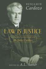 Law Is Justice: Notable Opinions of Mr. Justice Cardozo