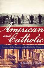 American and Catholic: Stories of the People Who Built the Church