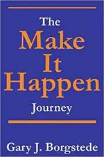 The Make It Happen Journey: Creating a Culture of Empowerment That Reaches People & Unleashes Their Extraordinary, God-Given Potential