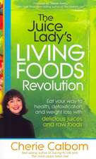 The Juice Lady's Living Foods Revolution: Eat Your Way to Health, Detoxification, and Weight Loss with Delicious Juices and Raw Foods