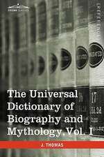 The Universal Dictionary of Biography and Mythology, Vol. I (in Four Volumes)