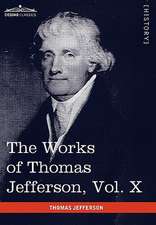 The Works of Thomas Jefferson, Vol. X (in 12 Volumes)