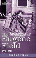 The Works of Eugene Field Vol. VII