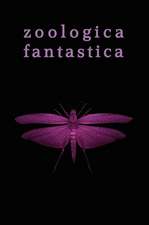 Zoologica Fantastica: An Anthology of Strange Creatures in Classic Cryptofiction