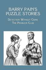 Barry Pain's Puzzle Stories: Detection Without Crime / The Problem Club